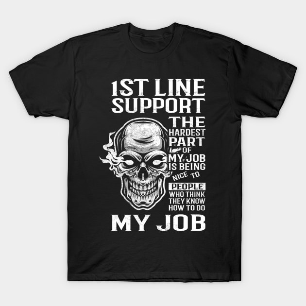 1St Line Support T Shirt - The Hardest Part Gift Item Tee T-Shirt by candicekeely6155